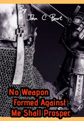 Nicio armă formată împotriva mea nu va prospera. - No Weapon Formed Against Me Shall Prosper.