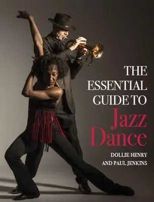 Ghidul esențial al dansului jazz - The Essential Guide to Jazz Dance