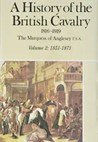 O istorie a cavaleriei britanice: 1851-1871, volumul II - A History of the British Cavalry 1851-1871, Volume II