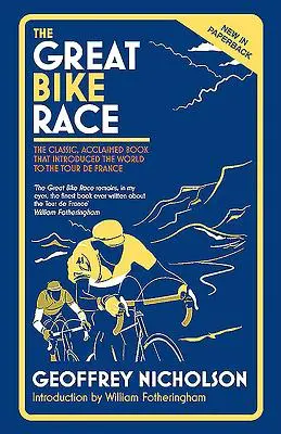 The Great Bike Race: Cartea clasică, aclamată, care a introdus o națiune în Tour de France - The Great Bike Race: The Classic, Acclaimed Book That Introduced a Nation to the Tour de France