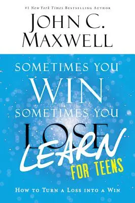 Uneori câștigi - uneori înveți pentru adolescenți: Cum să transformi o pierdere într-o victorie - Sometimes You Win--Sometimes You Learn for Teens: How to Turn a Loss Into a Win
