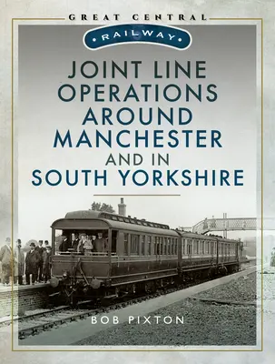Exploatarea liniei comune în jurul orașului Manchester și în South Yorkshire - Joint Line Operation Around Manchester and in South Yorkshire