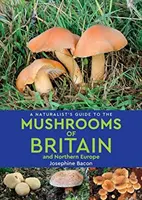 Ghidul naturalist al ciupercilor din Marea Britanie și Europa de Nord (ediția a 2-a) (Naturalist's Guide to the Mushrooms of Britain and Northern Europe) - Naturalist's Guide to the Mushrooms of Britain and Northern Europe (2nd edition)