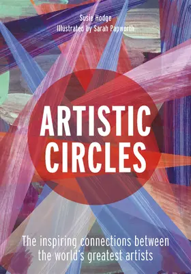 Cercuri artistice: Conexiunile inspirate dintre cei mai mari artiști ai lumii - Artistic Circles: The Inspiring Connections Between the World's Greatest Artists