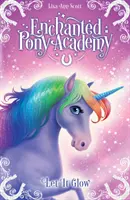 Academia Poneiului Fermecat - #3 Let It Glow - Enchanted Pony Academy - #3 Let It Glow