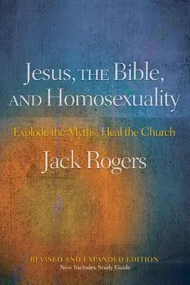 Iisus, Biblia și homosexualitatea, ediție revizuită și extinsă: Explodați miturile, vindecați Biserica - Jesus, the Bible, and Homosexuality, Revised and Expanded Edition: Explode the Myths, Heal the Church