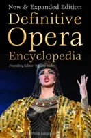 Enciclopedia definitivă a operei: Ediție nouă și extinsă - Definitive Opera Encyclopedia: New & Expanded Edition