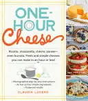 Brânză de o oră: Ricotta, Mozzarella, Chvre, Paneer - chiar și Burrata. Brânzeturi proaspete și simple pe care le puteți face într-o oră sau mai puțin! - One-Hour Cheese: Ricotta, Mozzarella, Chvre, Paneer--Even Burrata. Fresh and Simple Cheeses You Can Make in an Hour or Less!