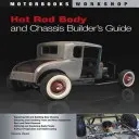 Ghidul constructorului de caroserii și șasiuri Hot Rod - Hot Rod Body and Chassis Builder's Guide