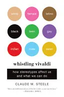 Whistling Vivaldi: Cum ne afectează stereotipurile și ce putem face - Whistling Vivaldi: How Stereotypes Affect Us and What We Can Do