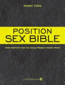 Biblia sexului în poziții: Mai multe poziții decât ți-ai putea imagina să încerci - Position Sex Bible: More Positions Than You Could Possibly Imagine Trying