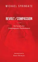 Revoltă/Compatimire - Șase scenarii pentru spectacol contemporan - Revolt/Compassion - Six Scripts for Contemporary Performance