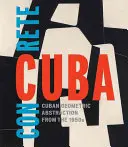 Cuba concretă: Abstracție geometrică cubaneză din anii 1950 - Concrete Cuba: Cuban Geometric Abstraction from the 1950s
