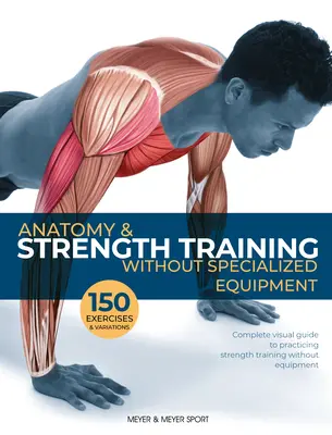 Anatomie și antrenament de forță: Fără echipament specializat - Anatomy & Strength Training: Without Specialized Equipment