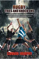 Rugby Tries and Knock Ons: Poveștile unui jucător de rugby universitar din New England și jocul care a dat naștere fotbalului american - Rugby Tries and Knock Ons: Tales of a college rugby player in New England and the game that gave birth to American football