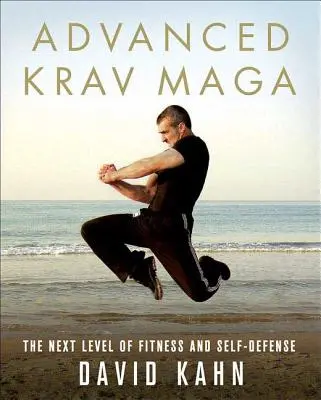 Krav Maga avansat: Următorul nivel de fitness și autoapărare - Advanced Krav Maga: The Next Level of Fitness and Self-Defense