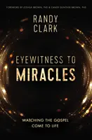 Martor ocular la minuni: Văzând Evanghelia devenind realitate - Eyewitness to Miracles: Watching the Gospel Come to Life