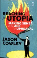 În căutarea utopiei: Înțelegerea unei epoci de convulsii - Eseuri și profiluri - Reaching for Utopia: Making Sense of An Age of Upheaval - Essays and profiles