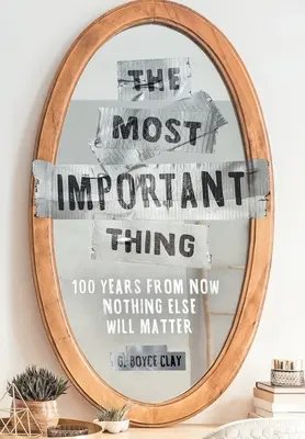 Cel mai important lucru: peste 100 de ani nimic altceva nu va mai conta - The Most Important Thing: 100 Years from Now Nothing Else Will Matter