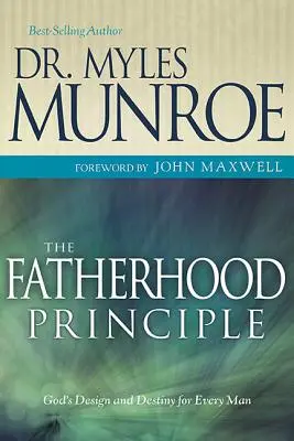Principiul paternității: Planul și destinul lui Dumnezeu pentru fiecare bărbat - The Fatherhood Principle: God's Design and Destiny for Every Man