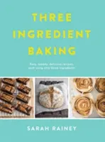 Three Ingredient Baking - Delicii incredibil de simple, cu ingrediente minime - Three Ingredient Baking - Incredibly simple treats with minimal ingredients