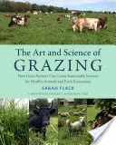 Arta și știința pășunatului: Cum pot fermierii care cresc iarbă să creeze sisteme durabile pentru animale sănătoase și ecosisteme agricole - The Art and Science of Grazing: How Grass Farmers Can Create Sustainable Systems for Healthy Animals and Farm Ecosystems