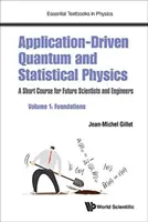 Fizica cuantică și statistică condusă de aplicații: Un curs scurt pentru viitorii oameni de știință și ingineri - Volumul 1: Fundamente - Application-Driven Quantum and Statistical Physics: A Short Course for Future Scientists and Engineers - Volume 1: Foundations