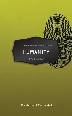 Ghidul de buzunar al unui creștin despre umanitate: Creat și re-creat - A Christian's Pocket Guide to Humanity: Created and Re-Created