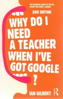 De ce am nevoie de un profesor când am Google? The Essential Guide to the Big Issues for Every Teacher - Why Do I Need a Teacher When I've Got Google?: The Essential Guide to the Big Issues for Every Teacher
