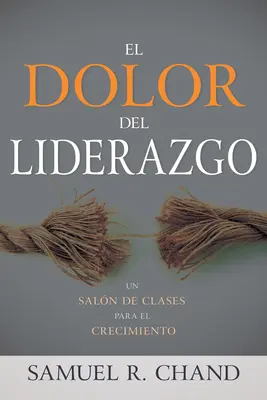 El Dolor del Liderazgo: O Sală de Cursuri pentru Creșteri - El Dolor del Liderazgo: Un Saln de Clases Para El Crecimiento