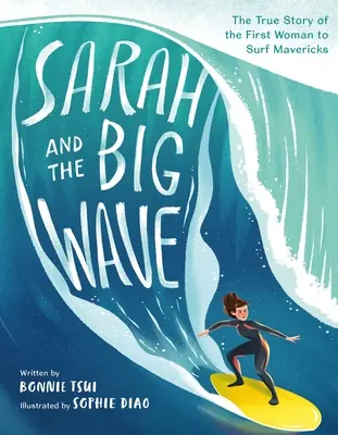 Sarah and the Big Wave: Povestea adevărată a primei femei care a făcut surf la Mavericks - Sarah and the Big Wave: The True Story of the First Woman to Surf Mavericks