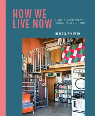 Cum trăim acum: Fă-ți spațiul să lucreze din greu pentru tine - How We Live Now: Making Your Space Work Hard for You