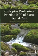 Dezvoltarea practicii profesionale în domeniul sănătății și asistenței sociale - Developing Professional Practice in Health and Social Care