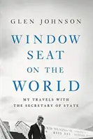 Un loc la fereastra lumii: Călătoriile mele cu secretarul de stat - Window Seat on the World: My Travels with the Secretary of State