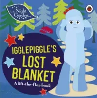 În grădina de noapte: Pătura pierdută a lui Igglepiggle - O carte cu clape care se ridică - In the Night Garden: Igglepiggle's Lost Blanket - A Lift-the-Flap Book