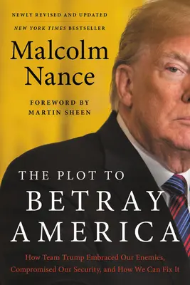 Complotul de a trăda America: Cum a îmbrățișat echipa Trump dușmanii noștri, cum ne-a compromis securitatea și cum putem remedia această situație - The Plot to Betray America: How Team Trump Embraced Our Enemies, Compromised Our Security, and How We Can Fix It