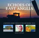 Echoes of East Anglia - Aerodromurile pierdute din timpul războiului din Norfolk și Suffolk - Echoes of East Anglia - The Lost Wartime Airfields of Norfolk and Suffolk