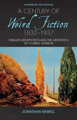 Un secol de ficțiune ciudată, 1832-1937: Dezgust, metafizică și estetica ororii cosmice - A Century of Weird Fiction, 1832-1937: Disgust, Metaphysics, and the Aesthetics of Cosmic Horror