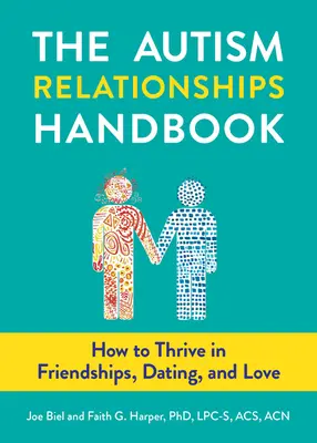 Manualul relațiilor cu autismul: Cum să prosperați în prietenie, întâlniri și dragoste - The Autism Relationships Handbook: How to Thrive in Friendships, Dating, and Love