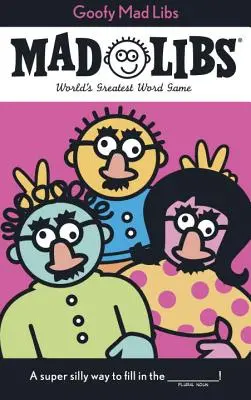 Goofy Mad Libs: Cel mai tare joc de petrecere din lume - Goofy Mad Libs: World's Greatest Party Game