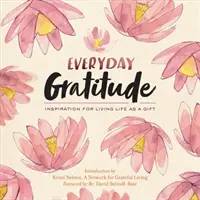 Recunoștința de zi cu zi: Inspirație pentru a trăi viața ca pe un dar - Everyday Gratitude: Inspiration for Living Life as a Gift