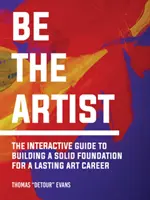 Be the Artist: Ghidul interactiv pentru o carieră artistică de durată - Be the Artist: The Interactive Guide to a Lasting Art Career