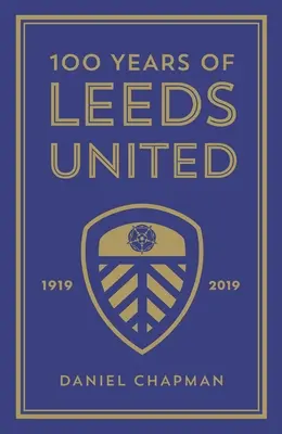 100 de ani de Leeds United: 1919-2019 - 100 Years of Leeds United: 1919-2019