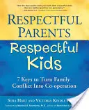 Părinți respectuoși, copii respectuoși: 7 chei pentru a transforma conflictul familial în cooperare - Respectful Parents, Respectful Kids: 7 Keys to Turn Family Conflict Into Co-Operation
