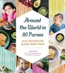 În jurul lumii în 80 de piureuri: Rețete ușoare pentru hrana globală a bebelușilor - Around the World in 80 Purees: Easy Recipes for Global Baby Food