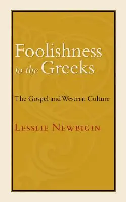 Nebunie pentru greci: Evanghelia și cultura occidentală - Foolishness to the Greeks: The Gospel and Western Culture