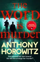 Cuvântul este crimă - Cel mai bine vândut mister de la autorul romanului Magpie Murders - nu ați mai citit niciodată un roman polițist ca acesta - Word Is Murder - The bestselling mystery from the author of Magpie Murders - you've never read a crime novel quite like this