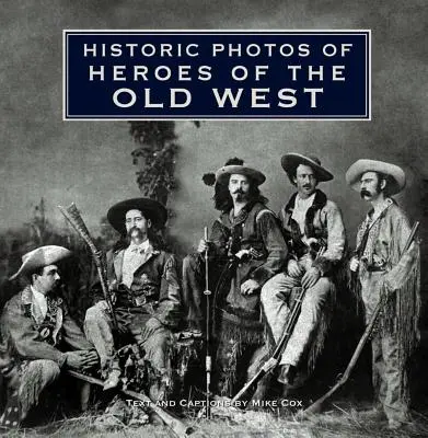 Fotografii istorice ale eroilor din Vechiul Vest - Historic Photos of Heroes of the Old West