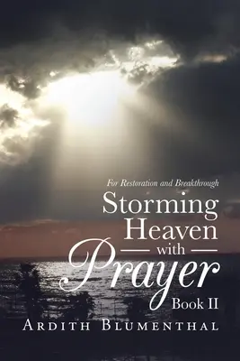 Storming Heaven with Prayer Book Ii: Pentru restaurare și descoperire - Storming Heaven with Prayer Book Ii: For Restoration and Breakthrough