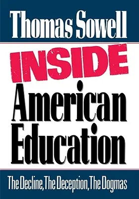 În interiorul educației americane: Declinul, înșelăciunea, dogmele: The Decline, the Deception, the Dogmas - Inside American Education: The Decline, the Deception, the Dogmas